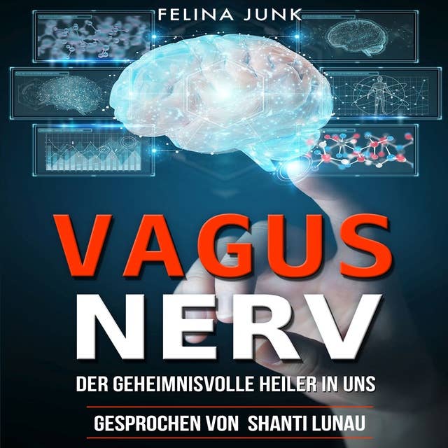Vagus Nerv: Der geheimnisvolle Heiler in uns by Felina Junk