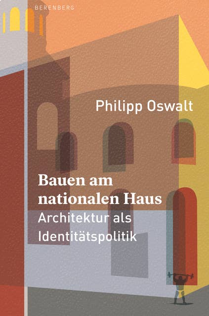 Bauen am nationalen Haus: Architektur als Identitätspolitik