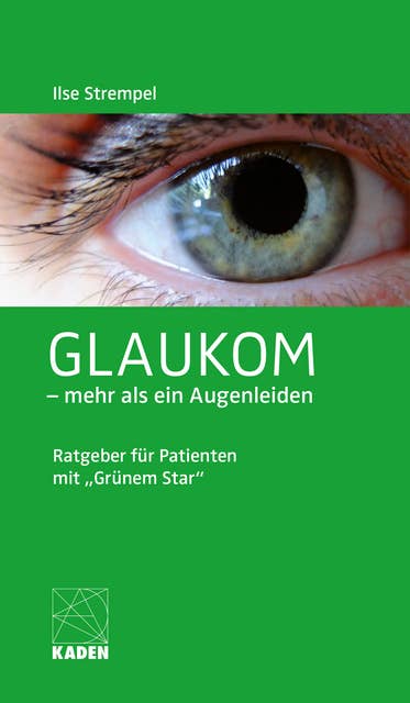 Glaukom – mehr als ein Augenleiden: Ratgeber für Patienten mit "Grünem Star" 