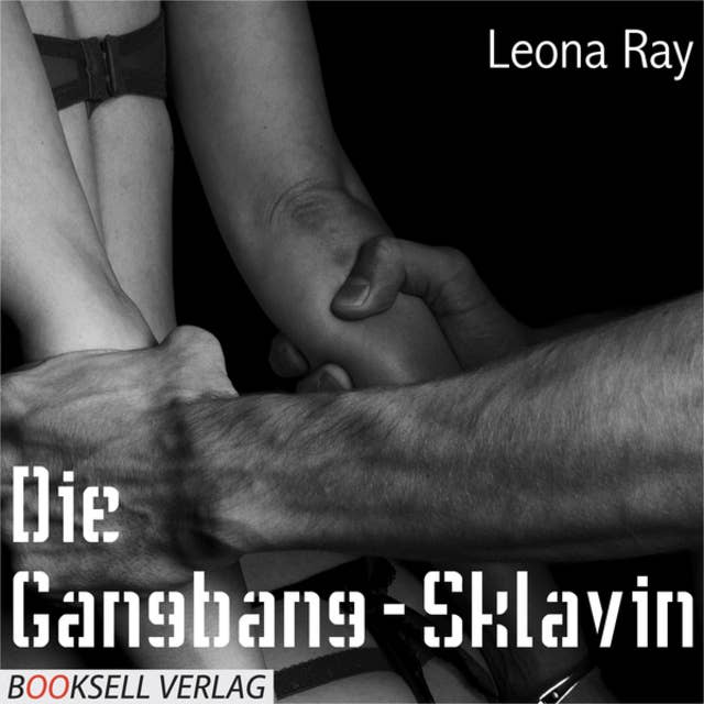 Die Gangbang-Sklavin (ungekürzt)