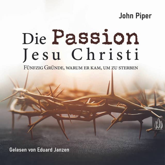 Die Passion Jesu Christi: Fünfzig Gründe, warum er kam, um zu sterben