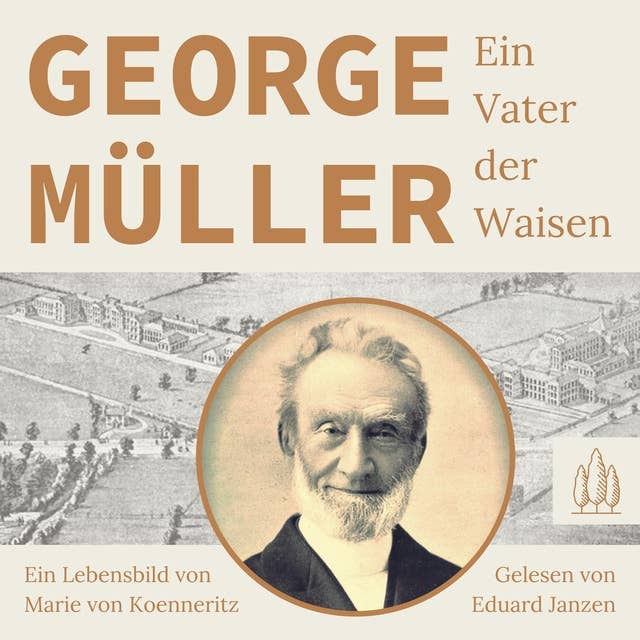 George Müller - Ein Vater der Waisen: Ein Lebensbild von Marie von Koenneritz