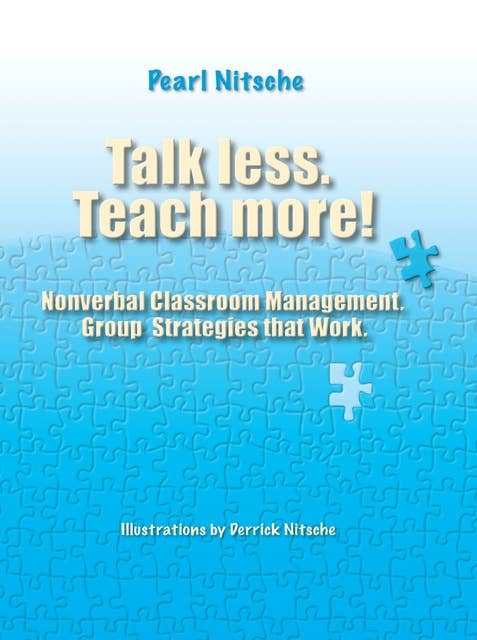 Talk less. Teach more!: Nonverbal Classroom Management. Group Strategies that Work.