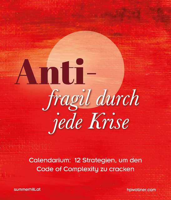 Antifragil durch jede Krise: Calendarium: 12 Strategien, um den Code of Complexity zu cracken