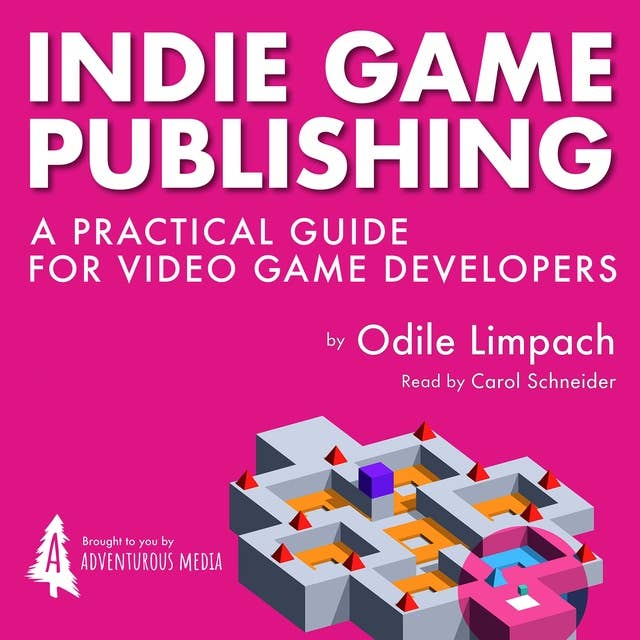 Indie Game Publishing: A Practical Guide for Videogame Developers