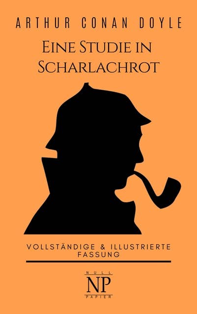 Sherlock Holmes – Eine Studie in Scharlachrot: Vollständige & Illustrierte Fassung