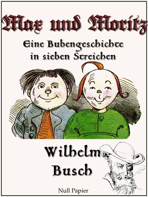 Max und Moritz - Eine Bubengeschichte in sieben Streichen: Vollständige und kolorierte Fassung