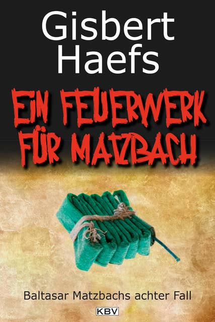 Ein Feuerwerk für Matzbach: Baltasar Matzbachs achter Fall