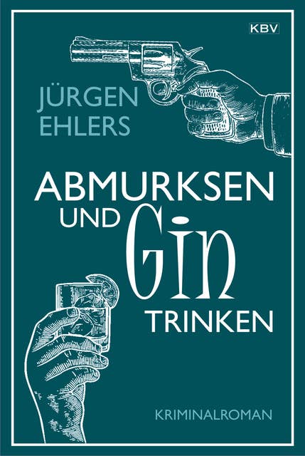 Abmurksen und Gin trinken: Kriminalroman