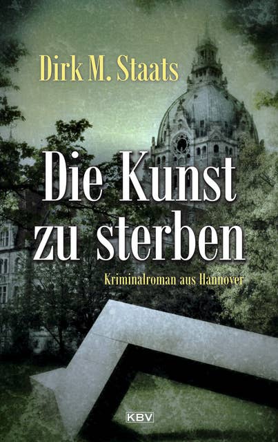 Die Kunst zu sterben: Kriminalroman aus Hannover