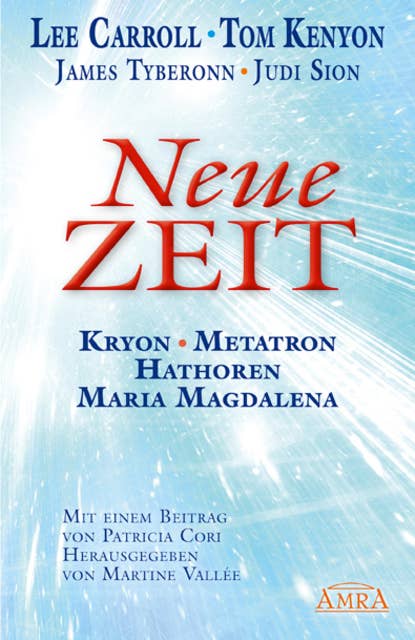 Neue Zeit: Botschaften von Kryon, Metatron, den Hathoren und Maria Magdalena