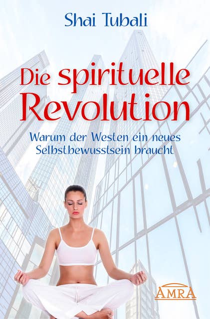 Die spirituelle Revolution: Warum der Westen ein neues Selbstbewusstsein braucht