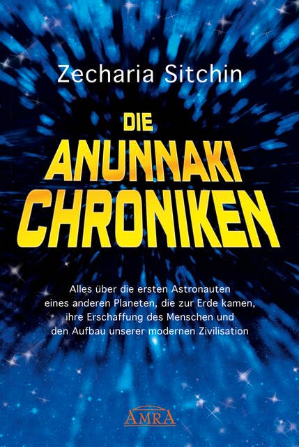 Die Anunnaki-Chroniken: Alles über die ersten Astronauten eines anderen Planeten, die zur Erde kamen, ihre Erschaffung des Menschen und den Aufbau unserer modernen Zivilisation