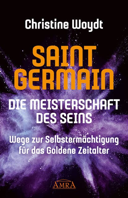 SAINT GERMAIN. Die Meisterschaft des Seins: Wege zur Selbstermächtigung für das Goldene Zeitalter