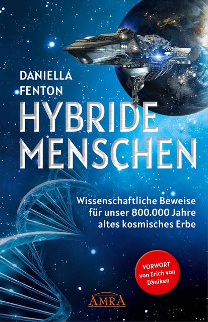 HYBRIDE MENSCHEN. Exklusives Vorwort von Erich von Däniken: Wissenschaftliche Beweise für unser 800.000 Jahre altes kosmisches Erbe