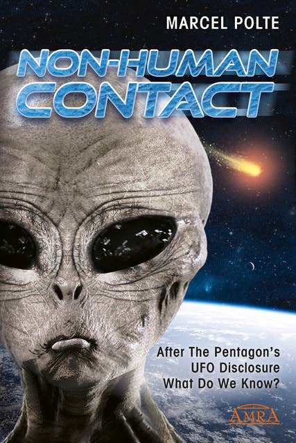 NON-HUMAN CONTACT: After the Pentagon's UFO Disclosure: What Do We Know?