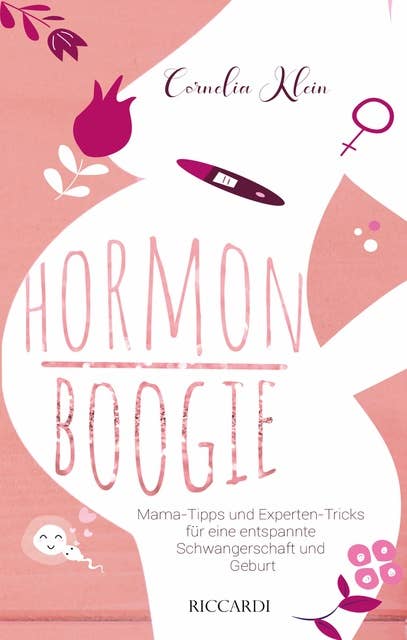 Hormon Boogie: Mama-Tipps und Experten-Tricks für eine entspannte Schwangerschaft und Geburt