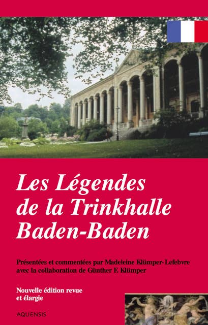 Les légendes de la Trinkhalle Baden-Baden: Les légendes de Baden-Baden et de ses environs racontées et commentées  par Madeleine Klümper-Lefebvre avec la collaboration de Günther F. Klümper