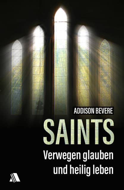 Saints: Verwegen glauben und heilig leben