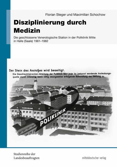 Disziplinierung durch Medizin: Die geschlossene Venerologische Station in der Poliklinik Mitte in Halle (Saale) 1961 bis 1982