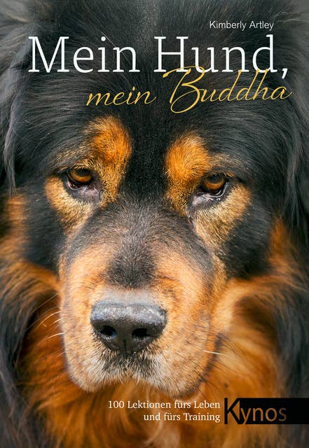 Mein Hund, mein Buddha: 100 Lektionen fürs Leben und fürs Training