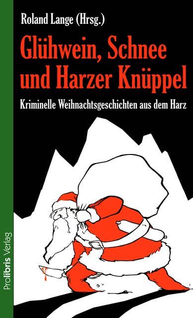 Glühwein, Schnee und Harzer Knüppel: Kriminelle Weihnachtsgeschichten aus dem Harz