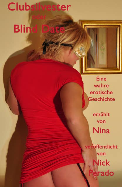 Clubsilvester oder Blind Date: Eine wahre erotische Geschichte erzählt von Nina
