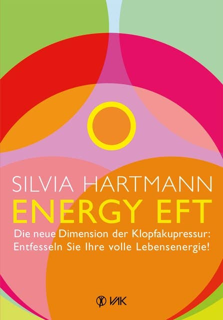 Energy EFT: Die neue Dimension der Klopfakupressur: Entfesseln Sie Ihre volle Lebensenergie!