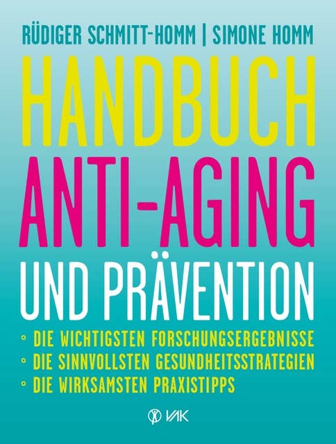 Handbuch Anti-Aging und Prävention: Die wichtigsten Forschungsergebnisse   Die sinnvollsten Gesundheitsstrategien   Die wirksamsten Prax