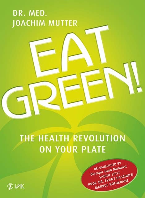 Eat Green!: The Health Revolution On Your Plate