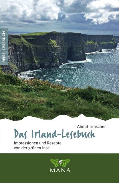 Das Irland-Lesebuch: Impressionen und Rezepte von der grünen Insel
