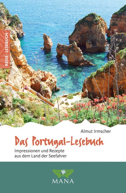 Das Portugal-Lesebuch: Impressionen und Rezepte aus dem Land der Seefahrer