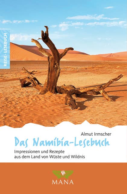 Das Namibia-Lesebuch: Impressionen und Rezepte aus dem Land von Wüste und Wildnis