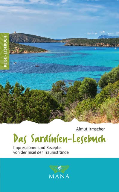 Das Sardinien-Lesebuch: Impressionen und Rezepte von der Insel der Traumstrände