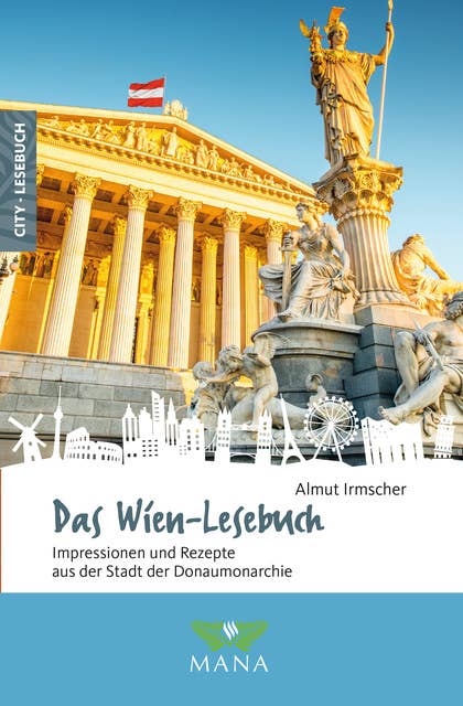 Das Wien-Lesebuch: Impressionen und Rezepte aus der Stadt der Donaumonarchie