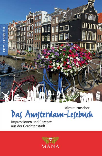 Das Amsterdam-Lesebuch: Impressionen und Rezepte aus der Stadt der Grachten