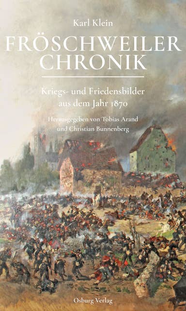 Fröschweiler Chronik: Kriegs- und Friedensbilder aus dem Jahr 1870