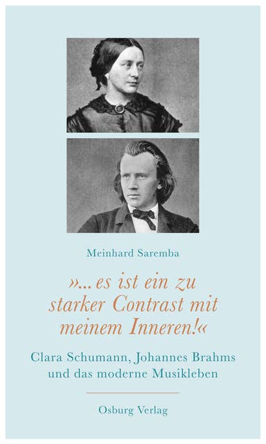 "... es ist ein zu starker Contrast mit meinem Inneren!": Clara Schumann, Johannes Brahms und das moderne Musikleben