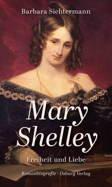 Mary Shelley: Freiheit und Liebe