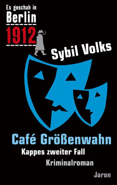 Café Größenwahn: Kappes zweiter Fall. Kriminalroman (Es geschah in Berlin 1912)