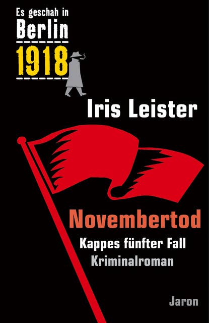 Novembertod: Kappes fünfter Fall. Kriminalroman (Es geschah in Berlin 1918)