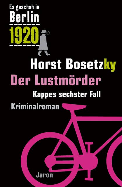 Der Lustmörder: Kappes sechster Fall. Kriminalroman (Es geschah in Berlin 1920)