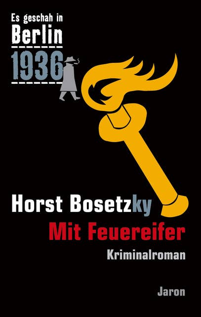 Mit Feuereifer: Kappes 14. Fall. Kriminalroman (Es geschah in Berlin 1936)