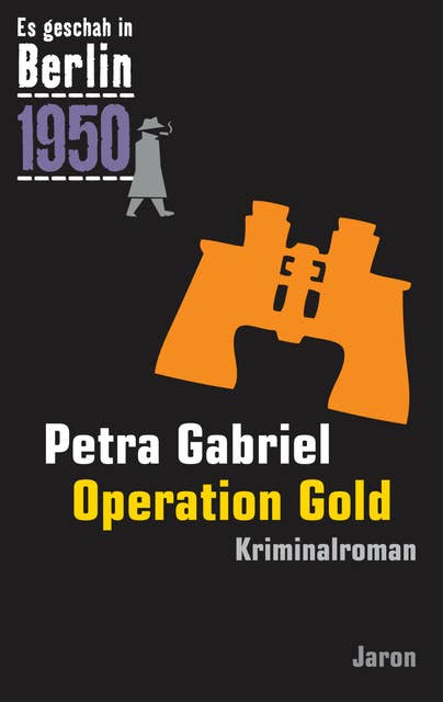 Operation Gold: Kappes 21. Fall. Kriminalroman (Es geschah in Berlin 1950)