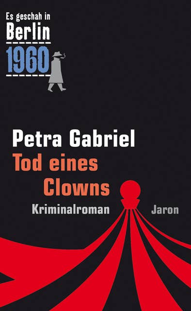 Tod eines Clowns: Der 26. Kappe-Fall. Kriminalroman (Es geschah in Berlin 1960)
