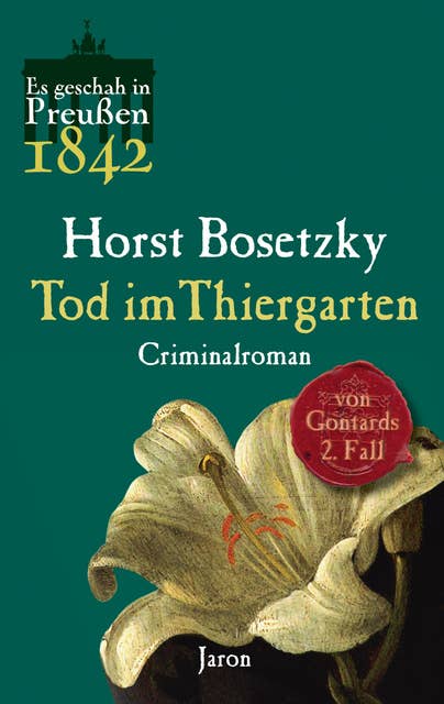 Tod im Thiergarten: Von Gontards zweiter Fall. Criminalroman (Es geschah in Preußen 1842)