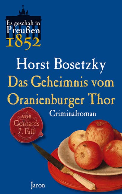 Das Geheimnis vom Oranienburger Thor: Von Gontards siebenter Fall. Criminalroman (Es geschah in Preußen 1852)