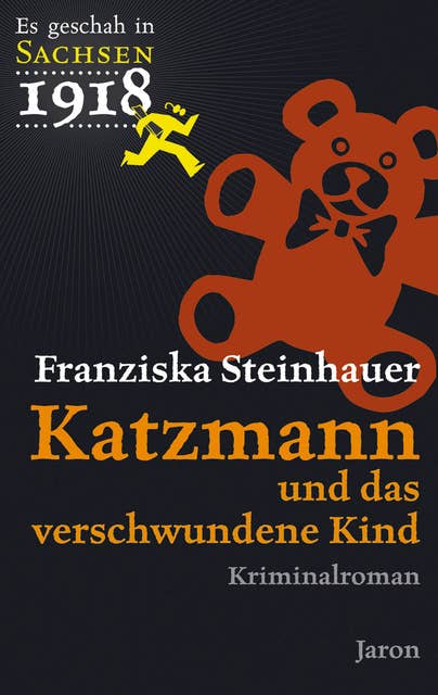 Katzmann und das verschwundene Kind: Katzmanns erster Fall. Kriminalroman (Es geschah in Sachsen 1918)