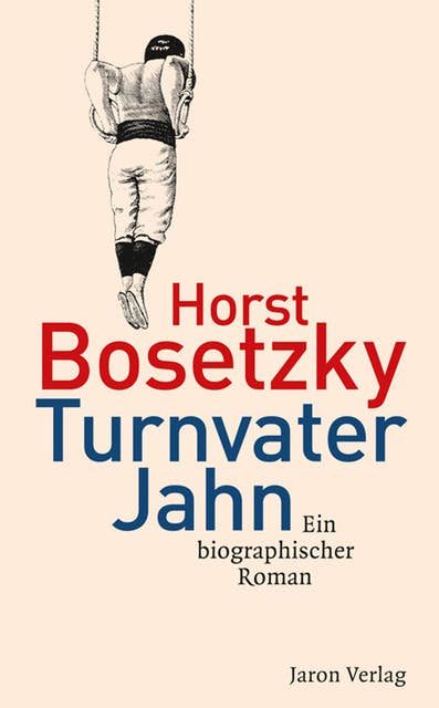 Turnvater Jahn: Ein biographischer Roman