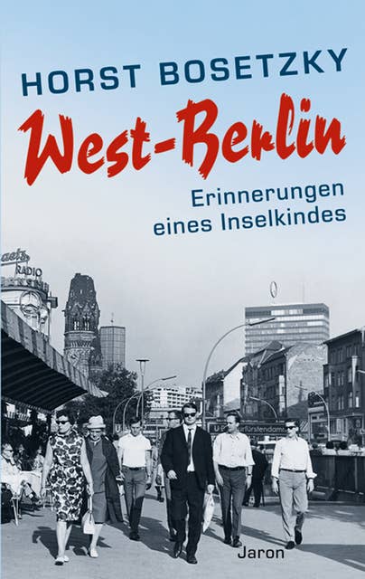 West-Berlin: Erinnerungen eines Inselkindes